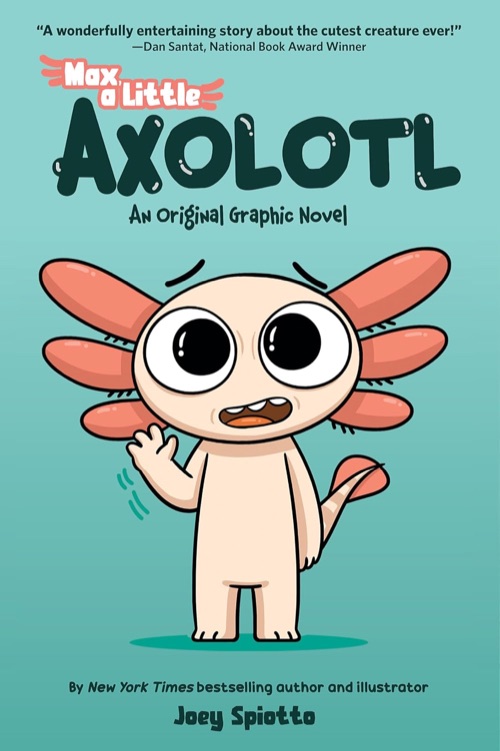 Cover of Max, a Little Axolotl by Joey Spiotto
